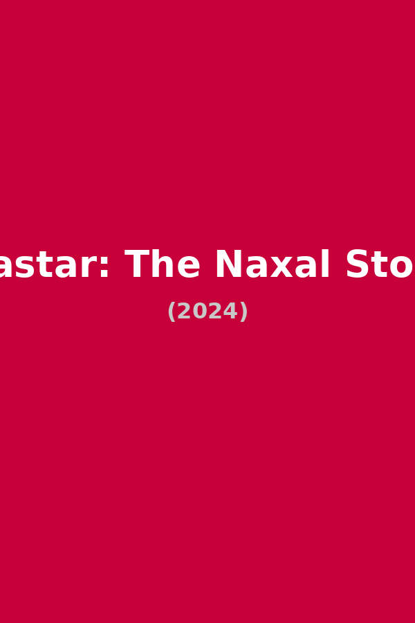 Bastar: The Naxal Story