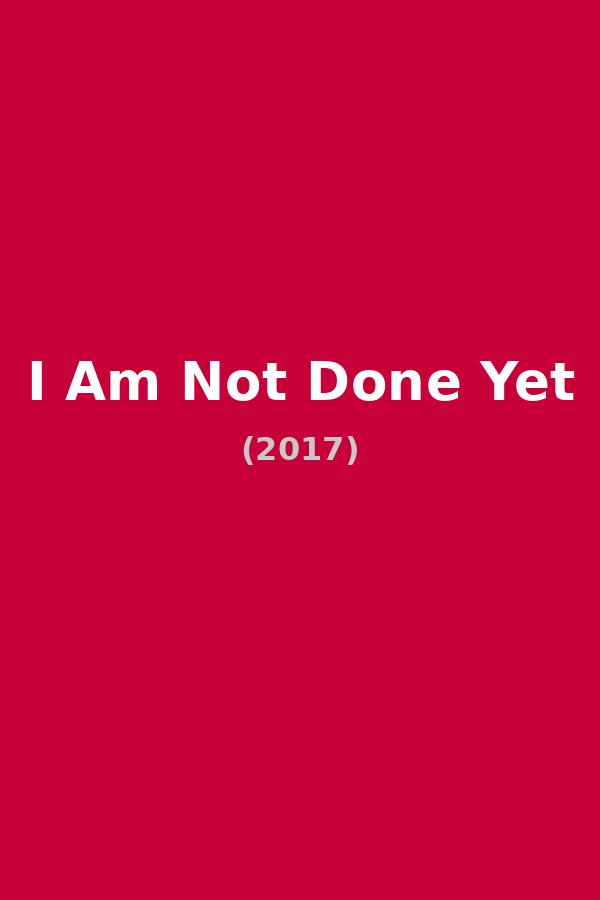I Am Not Done Yet