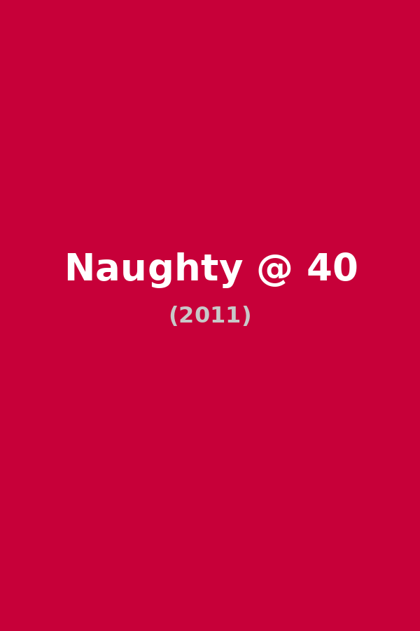 Naughty @ 40